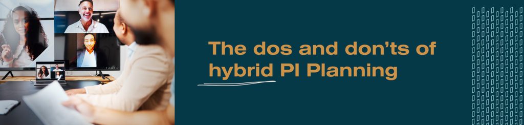 The dos and don'ts of hybrid PI Planning