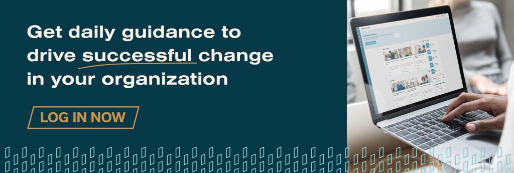 Get daily guidance to drive successful change in your organization
Log in Now