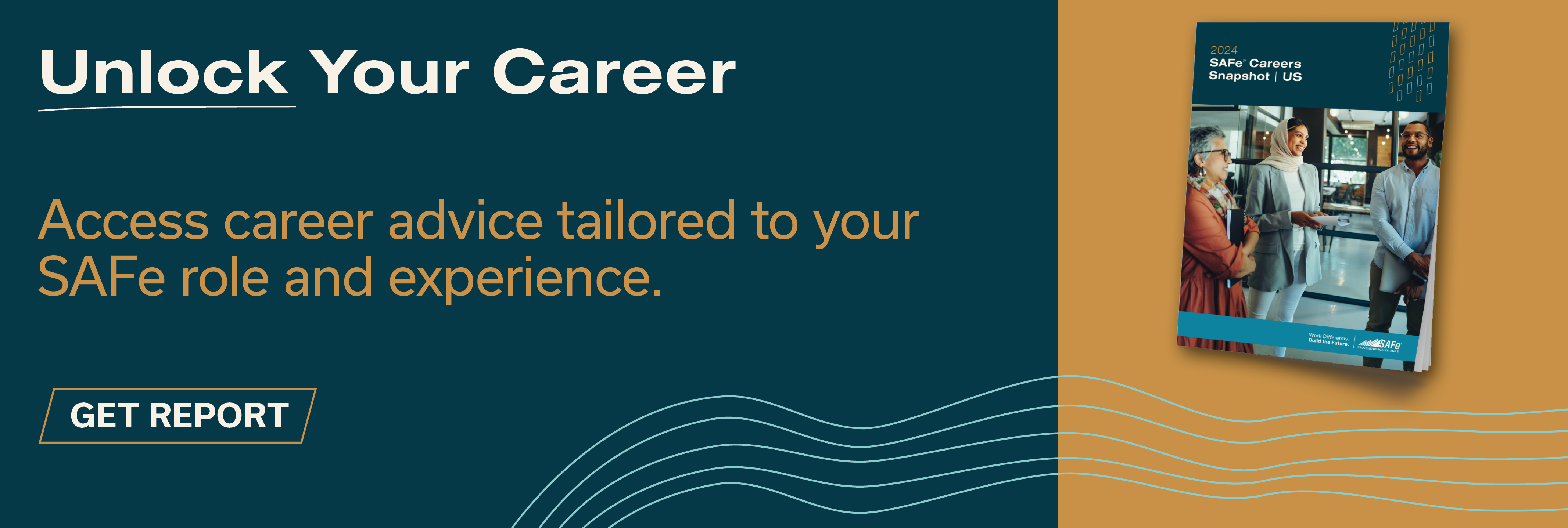 Unlock Your Career
Access career advice tailored to your SAFe role and experience. 
Get Report