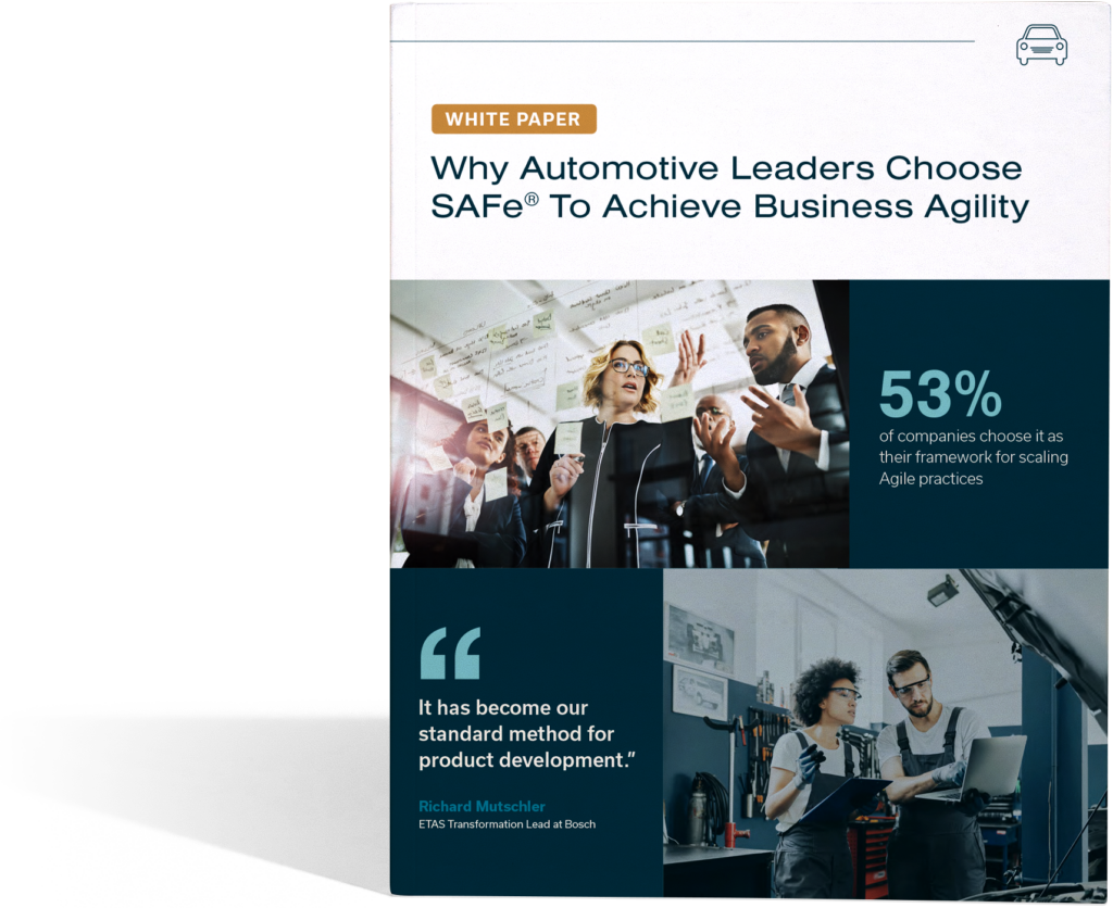 Why Automotive Leaders Choose
SAFe® To Achieve Business Agility White Paper